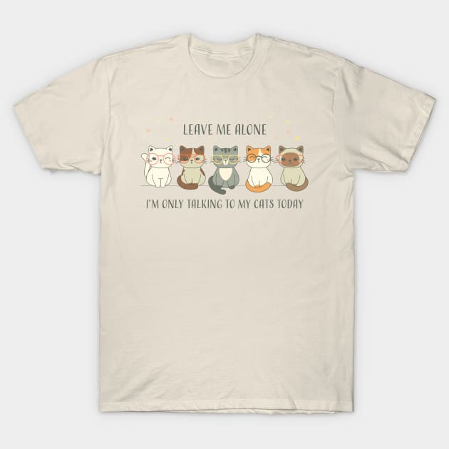 Cat Lover Leave Me Alone I Am Only Talking To My Cat Today | Funny Gift For Cat And Animal Lovers & Owners T-Shirt by laverdeden